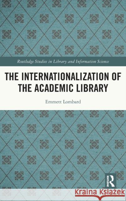 The Internationalization of the Academic Library Emmett Lombard 9780367653170 Routledge