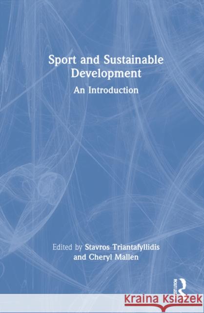 Sport and Sustainable Development: An Introduction Stavros Triantafyllidis Cheryl Mallen 9780367653347
