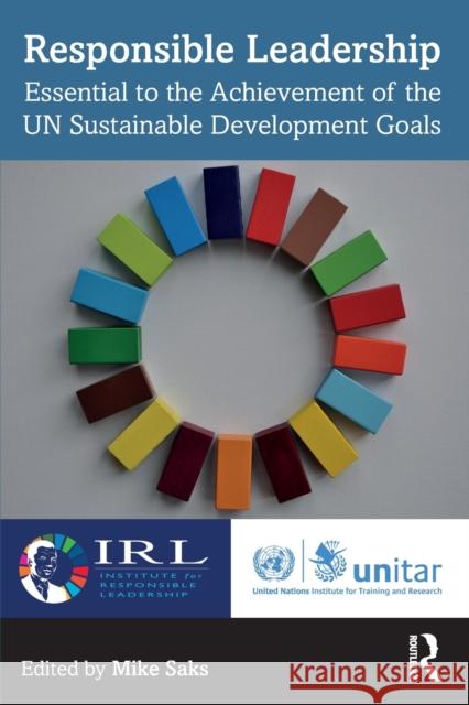 Responsible Leadership: Essential to the Achievement of the UN Sustainable Development Goals Saks, Mike 9780367653781