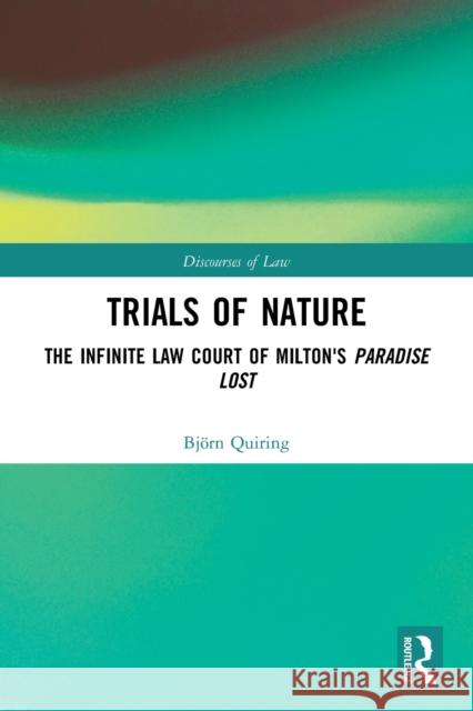 Trials of Nature: The Infinite Law Court of Milton's Paradise Lost Quiring, Björn 9780367653859 Taylor & Francis Ltd