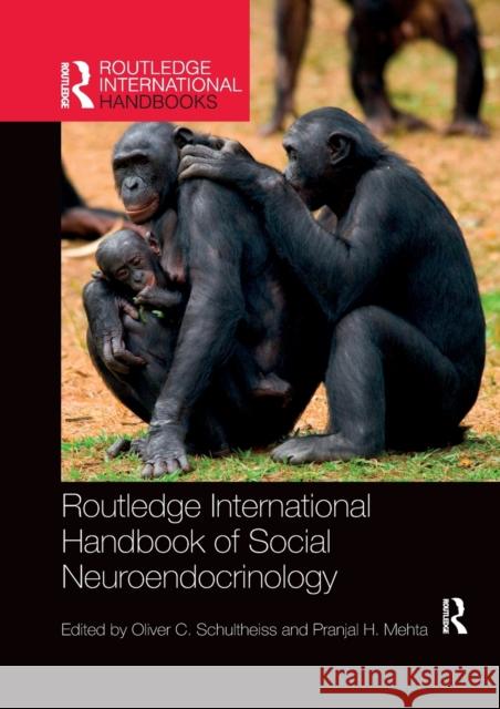 Routledge International Handbook of Social Neuroendocrinology Oliver C. Schultheiss (Friedrich-Alexand Pranjal H. Mehta (University College Lon  9780367653927 Routledge