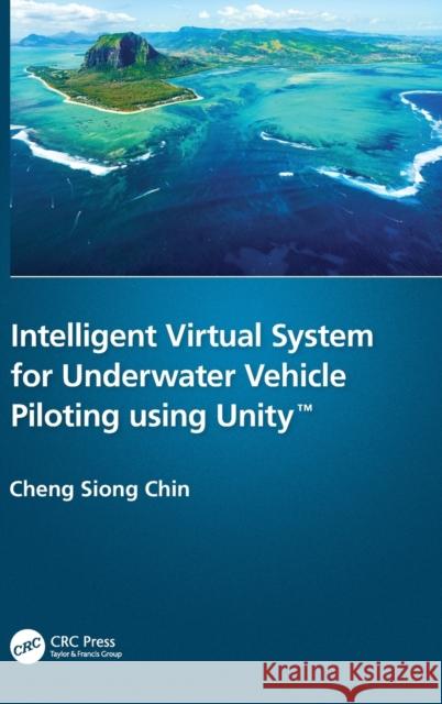 Intelligent Virtual System for Underwater Vehicle Piloting using Unity(TM) Chin, Cheng Siong 9780367653941