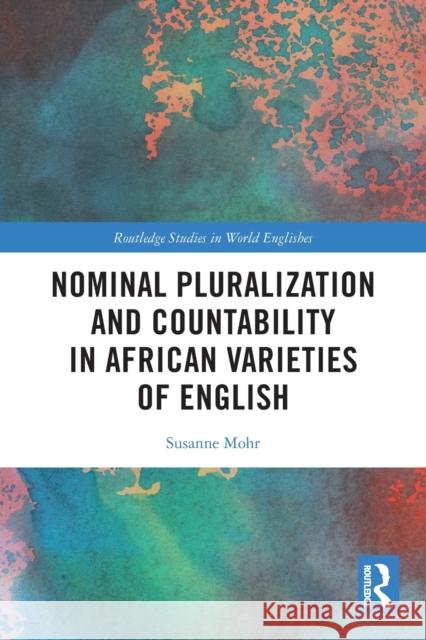 Nominal Pluralization and Countability in African Varieties of English Susanne Mohr 9780367654047 Routledge
