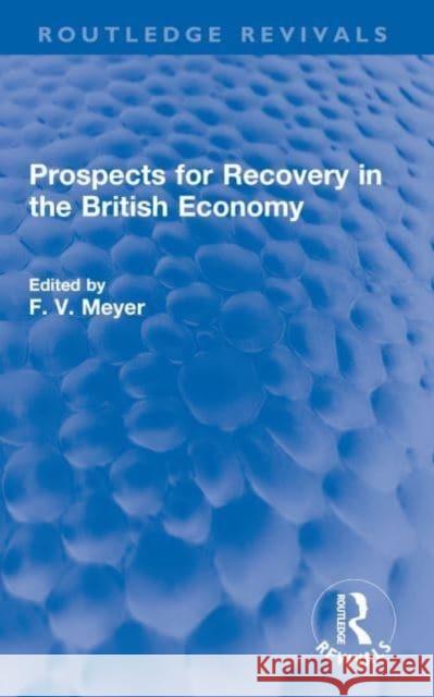 Prospects for Recovery in the British Economy F. V. Meyer 9780367654184 Routledge