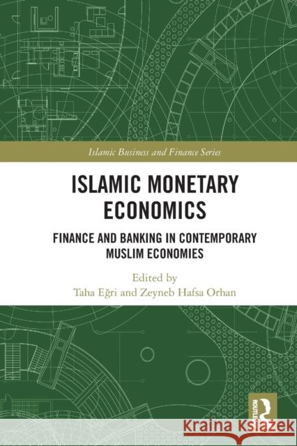 Islamic Monetary Economics: Finance and Banking in Contemporary Muslim Economies Eğri, Taha 9780367654306