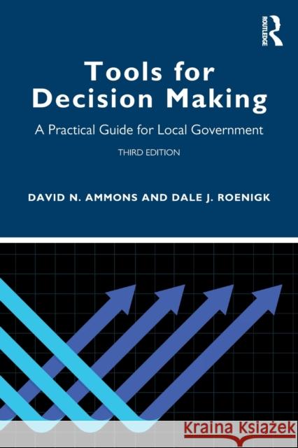 Tools for Decision Making: A Practical Guide for Local Government David N. Ammons Dale J. Roenigk 9780367654320