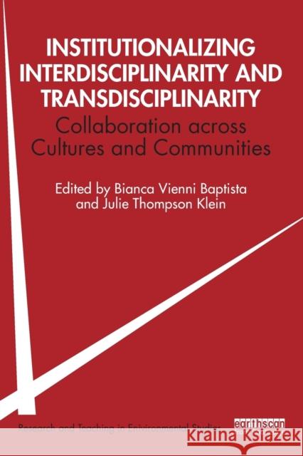 Institutionalizing Interdisciplinarity and Transdisciplinarity: Collaboration across Cultures and Communities Vienni-Baptista, Bianca 9780367654344