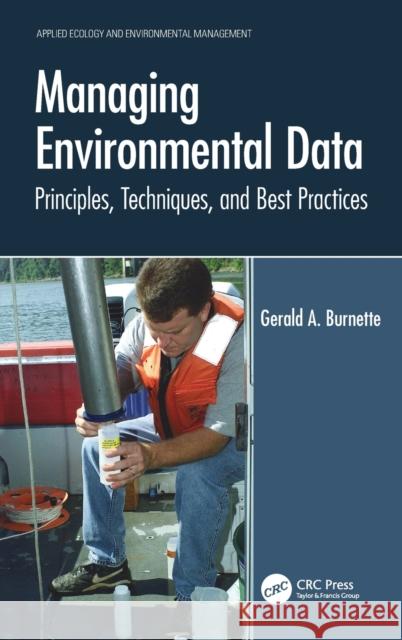 Managing Environmental Data: Principles, Techniques, and Best Practices Gerald A. Burnette 9780367654405 CRC Press