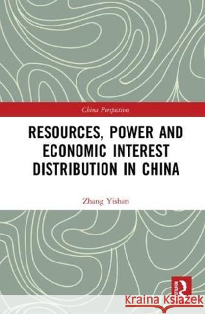 Resources, Power, and Economic Interest Distribution in China Zhang Yishan 9780367654559 Routledge