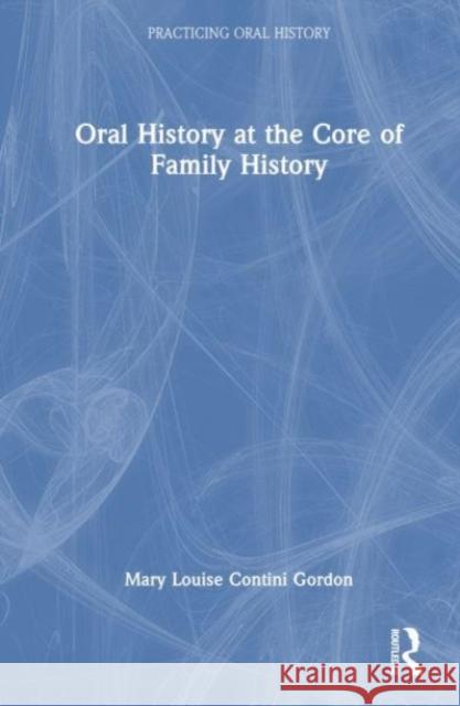 Family Oral History Across the World Mary Louise Contini Gordon 9780367654825 Taylor & Francis Ltd