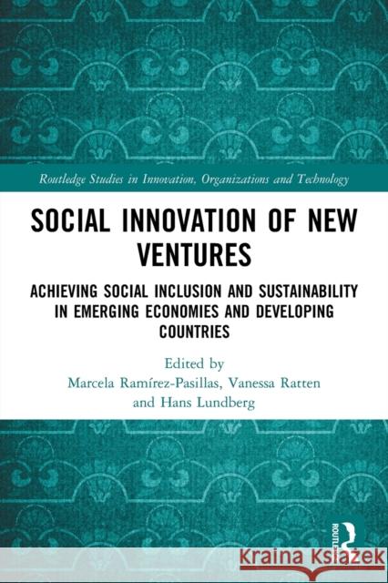 Social Innovation of New Ventures: Achieving Social Inclusion and Sustainability in Emerging Economies and Developing Countries Ram Vanessa Ratten Hans Lundberg 9780367654832 Routledge