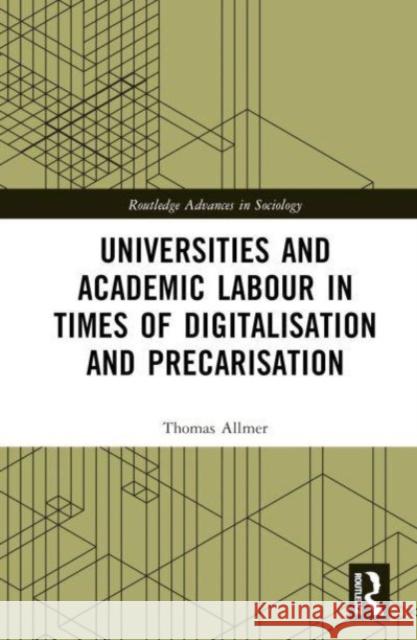 Universities and Academic Labour in Times of Digitalisation and Precarisation Thomas (Paderborn University, Germany) Allmer 9780367654948 Taylor & Francis Ltd