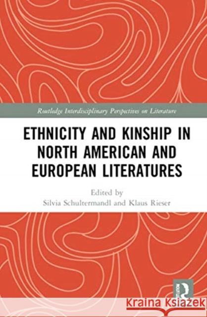 Ethnicity and Kinship in North American and European Literatures Silvia Schultermandl Klaus Rieser 9780367655143 Routledge