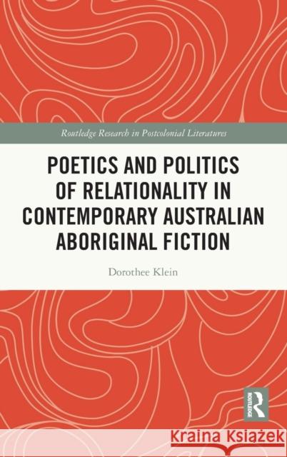 Poetics and Politics of Relationality in Contemporary Australian Aboriginal Klein, Dorothee 9780367655211