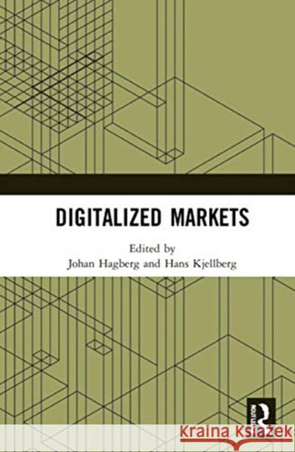 Digitalized Markets Johan Hagberg Hans Kjellberg 9780367655709 Routledge