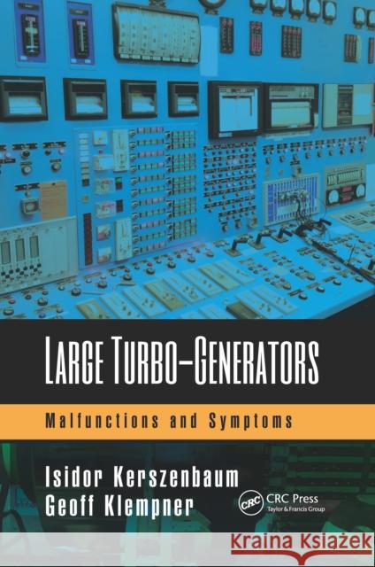 Large Turbo-Generators: Malfunctions and Symptoms Isidor Kerszenbaum Geoff Klempner 9780367655907 CRC Press