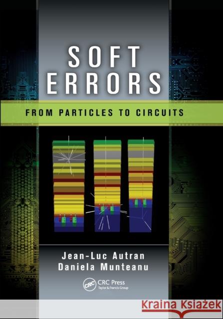 Soft Errors: From Particles to Circuits Jean-Luc Autran Daniela Munteanu 9780367655990