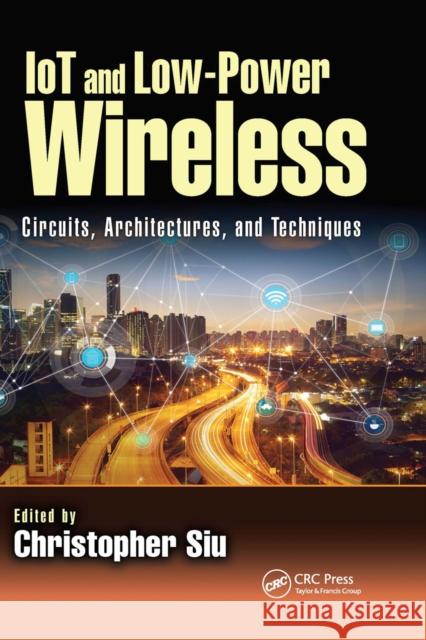 Iot and Low-Power Wireless: Circuits, Architectures, and Techniques Christopher Siu 9780367656027