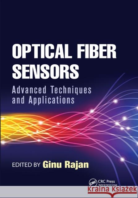 Optical Fiber Sensors: Advanced Techniques and Applications Ginu Rajan 9780367656058 CRC Press