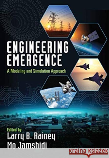 Engineering Emergence: A Modeling and Simulation Approach Larry B. Rainey Mo Jamshidi 9780367656119 CRC Press