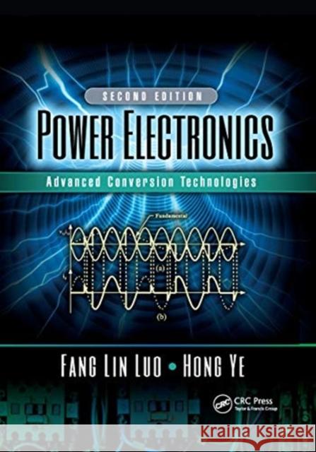 Power Electronics: Advanced Conversion Technologies, Second Edition Fang Li Hong Ye 9780367656157 CRC Press