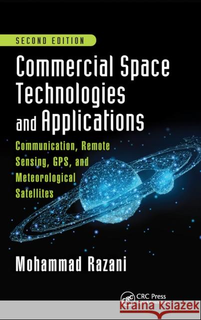 Commercial Space Technologies and Applications: Communication, Remote Sensing, Gps, and Meteorological Satellites, Second Edition: Communication, Remo Razani, Mohammad 9780367656331 CRC Press