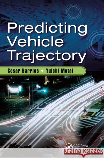 Predicting Vehicle Trajectory Cesar Barrios Yuichi Motai 9780367656348