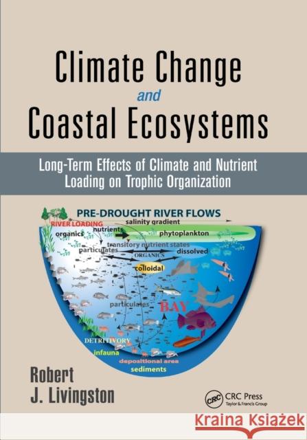 Climate Change and Coastal Ecosystems: Long-Term Effects of Climate and Nutrient Loading on Trophic Organization Robert J. Livingston 9780367656393 CRC Press
