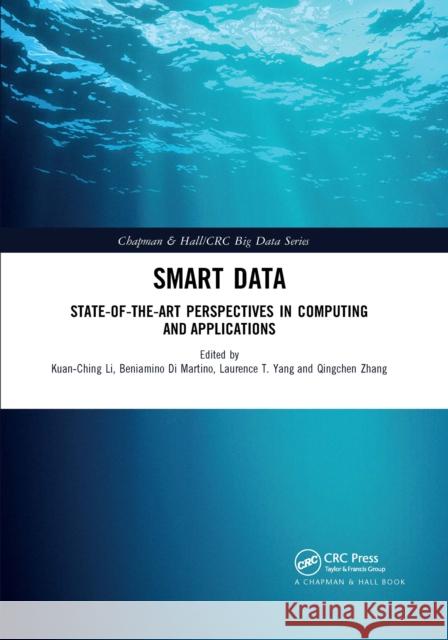Smart Data: State-Of-The-Art Perspectives in Computing and Applications Kuan-Ching Li Beniamino D Laurence T. Yang 9780367656478 CRC Press