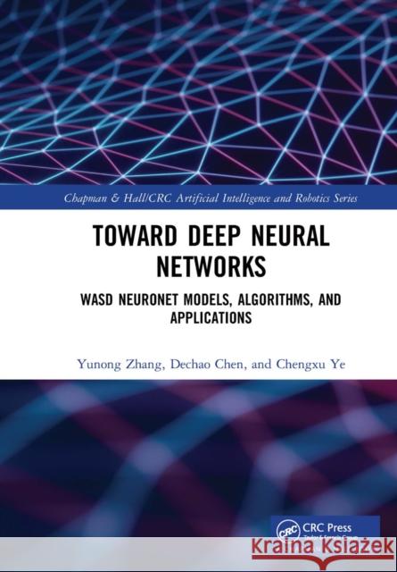 Deep Neural Networks: Wasd Neuronet Models, Algorithms, and Applications Yunong Zhang Dechao Chen Chengxu Ye 9780367656492 CRC Press