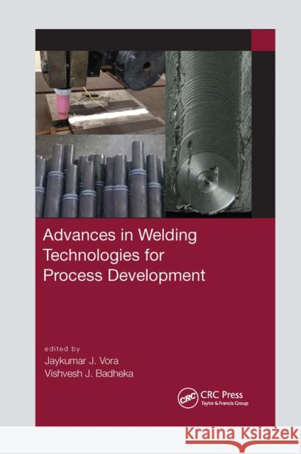 Advances in Welding Technologies for Process Development Jaykumar Vora Vishvesh J. Badheka 9780367656515