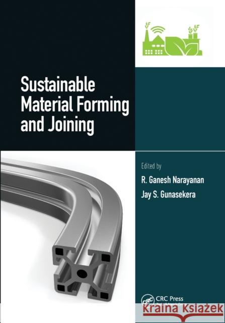 Sustainable Material Forming and Joining R. Ganesh Narayanan Jay S. Gunasekera 9780367656614 CRC Press