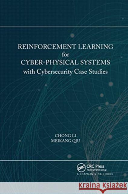 Reinforcement Learning for Cyber-Physical Systems: With Cybersecurity Case Studies Chong Li Meikang Qiu 9780367656638 CRC Press