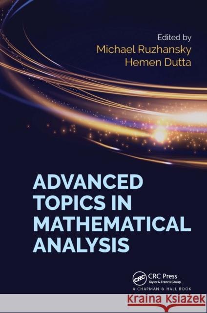 Advanced Topics in Mathematical Analysis Michael Ruzhansky Hemen Dutta 9780367656768
