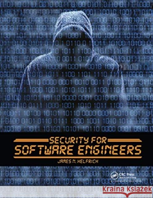 Security for Software Engineers James N. Helfrich 9780367656812 CRC Press