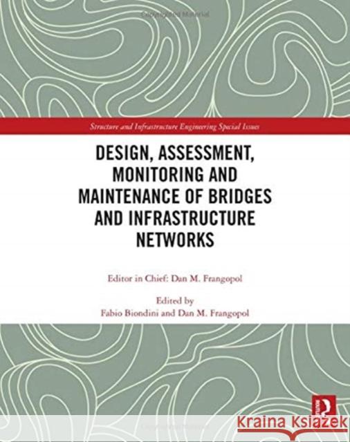 Design, Assessment, Monitoring and Maintenance of Bridges and Infrastructure Networks Fabio Biondini Dan M. Frangopol 9780367656829