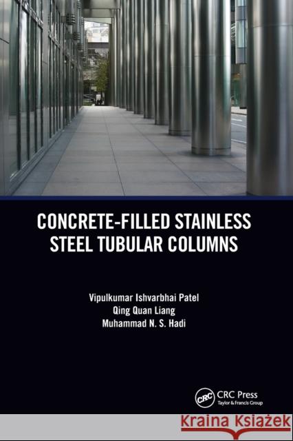 Concrete-Filled Stainless Steel Tubular Columns Vipulkumar Patel Qing Quan Liang Muhammad Hadi 9780367656836 CRC Press