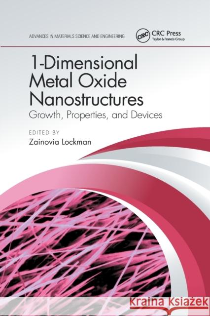 1-Dimensional Metal Oxide Nanostructures: Growth, Properties, and Devices Zainovia Lockman 9780367656881 CRC Press