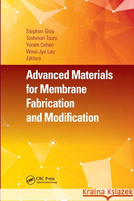 Advanced Materials for Membrane Fabrication and Modification Stephen Gray Toshinori Tsuru Yoram Cohen 9780367656980
