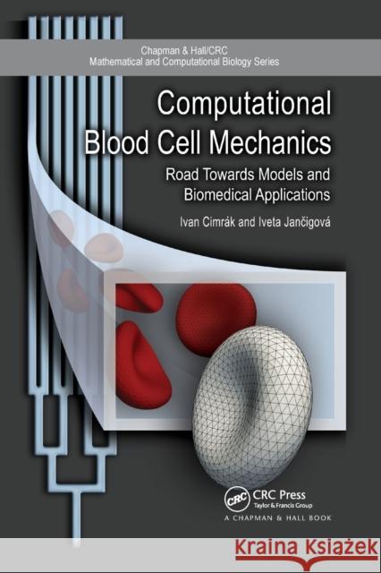 Computational Blood Cell Mechanics: Road Towards Models and Biomedical Applications Ivan Cimrak Iveta Jancigova 9780367657093 CRC Press