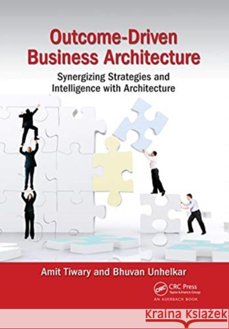Outcome-Driven Business Architecture: Synergizing Strategies and Intelligence with Architecture Amit Tiwary Bhuvan Unhelkar 9780367657130
