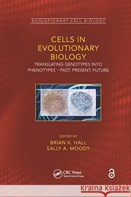 Cells in Evolutionary Biology: Translating Genotypes Into Phenotypes - Past, Present, Future Brian K. Hall Sally A. Moody 9780367657239 CRC Press