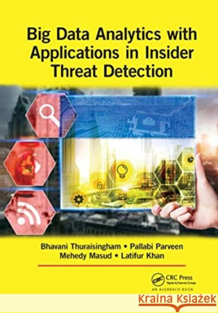 Big Data Analytics with Applications in Insider Threat Detection Bhavani Thuraisingham Pallabi Parveen Mohammad Mehedy Masud 9780367657420