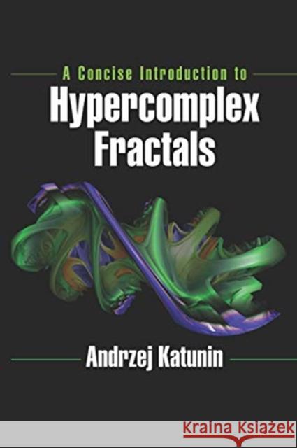 A Concise Introduction to Hypercomplex Fractals Andrzej Katunin 9780367657642 CRC Press