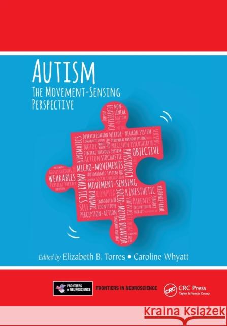 Autism: The Movement Sensing Perspective Elizabeth B. Torres Caroline Whyatt 9780367657666