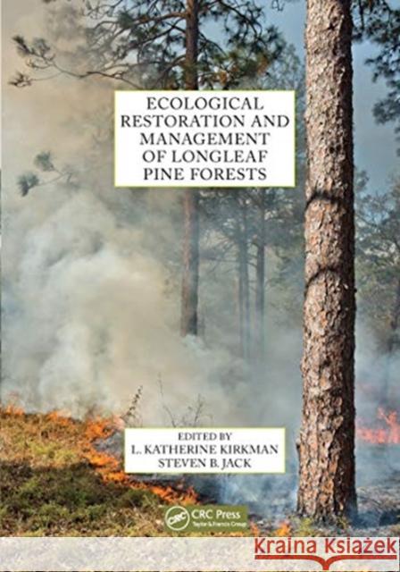 Ecological Restoration and Management of Longleaf Pine Forests L. Katherine Kirkman Steven B. Jack 9780367657734 CRC Press