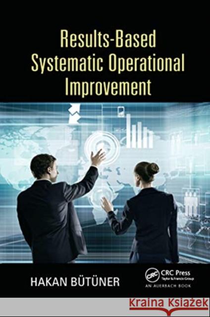 Results-Based Systematic Operational Improvement Hakan Butuner 9780367658113 Auerbach Publications