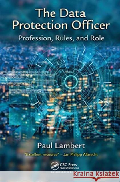 The Data Protection Officer: Profession, Rules, and Role Paul Lambert 9780367658236