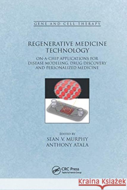 Regenerative Medicine Technology: On-A-Chip Applications for Disease Modeling, Drug Discovery and Personalized Medicine Sean V. Murphy Anthony Atala 9780367658267 CRC Press
