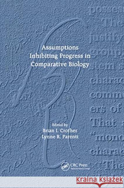 Assumptions Inhibiting Progress in Comparative Biology Brian I. Crother Lynne R. Parenti 9780367658328